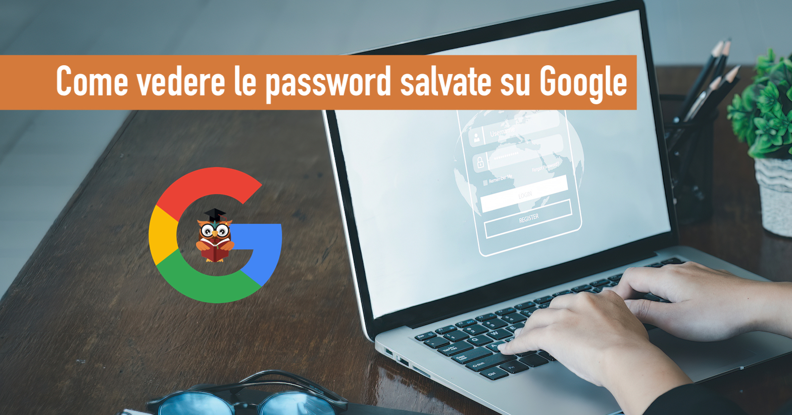 come vedere le password salvate su google